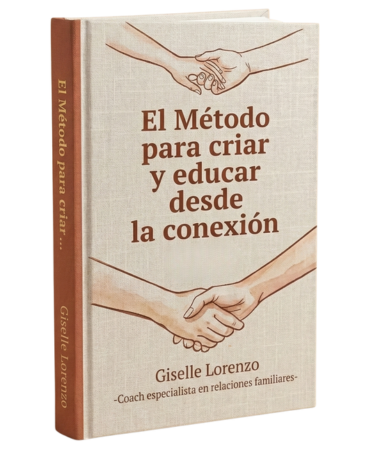 El Método para Criar y Educar desde la Conexión + 4 Bonus de Regalo: LOGRÁ CONECTAR CON TU HIJO